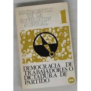DOCUMENTOS DE LA REVOLUCION MUNDIAL, I Democracia de trabajadores o dictadura de partido.