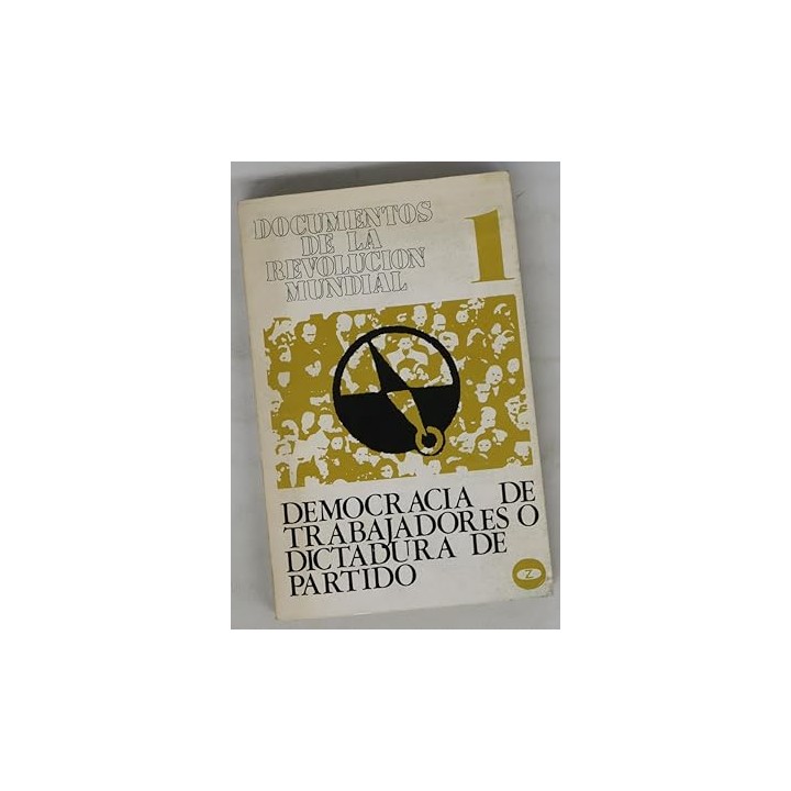 DOCUMENTOS DE LA REVOLUCION MUNDIAL, I Democracia de trabajadores o dictadura de partido.