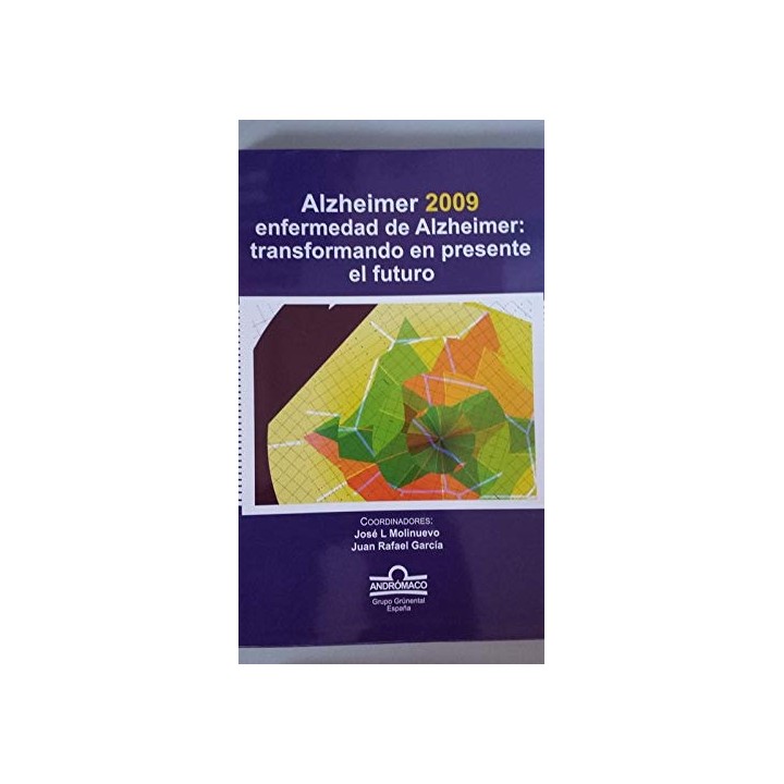 Alzheimer 2009. Enfermedad de Alzheimer: transformando en presente el futuro