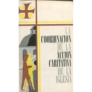 LA COORDINACION DE LA ACCION CARITATIVA DE LA IGLESIA