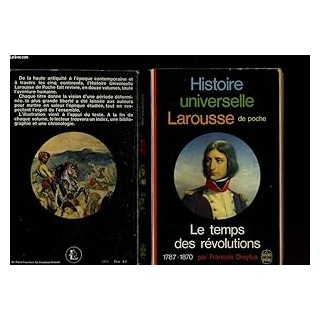 HISTOIRE UNIVERSELLE LAROUSSE DE POCHE. LE TEMPS DES REVOLUTIONS 1787-1870