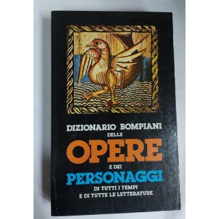 Dizionario Bompiani delle opere e dei personaggi di tutti i tempi e di tutte le letterature. Volume Primo