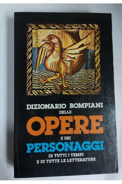 Dizionario Bompiani delle opere e dei personaggi di tutti i tempi e di tutte le letterature. Volume Primo