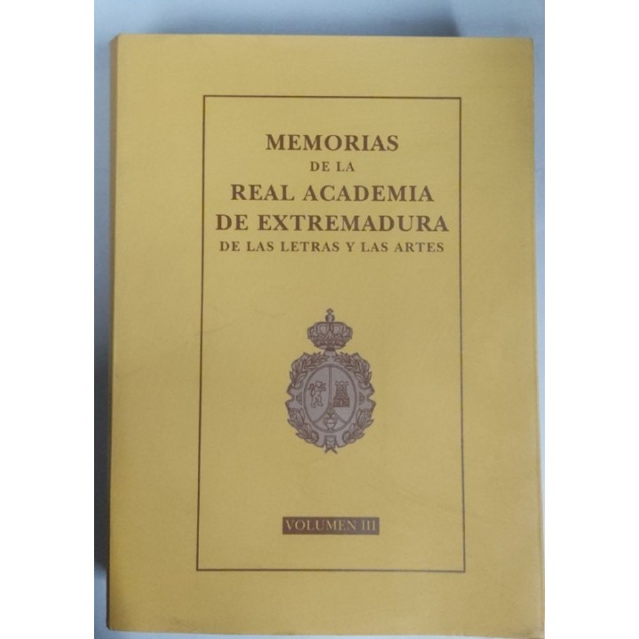 Memorias de la Real Academia de Extremadura de la Letras y las Artes. Volumen III