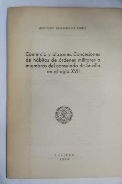 Comercio y blasones. Concesiones de habitos de ordenes militares a miembros del consulado de Sevilla en el siglo XVII