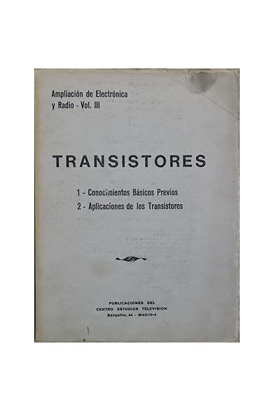 Transistores. Ampliación de electrónica y radio vol. III