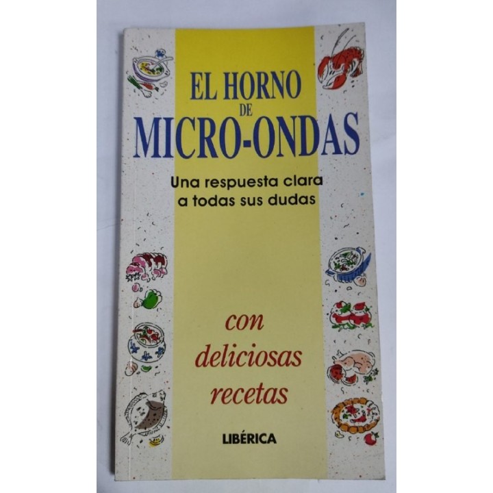 El Horno de Micro-ondas. Una respuesta clara a todas sus dudas. Con deliciosas recetas