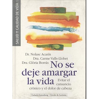 NO SE DEJE AMARGAR LA VIDA. EVITAR EL CANSANCIO CRÓNICO Y EL DOLOR DE CABEZA.