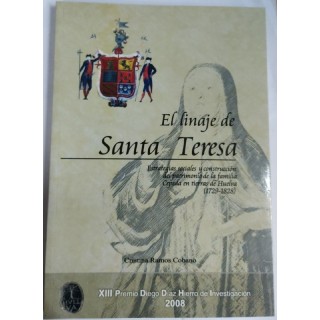 El Linaje de Santa Teresa. Estrategias sociales y construccion del patrimonio de la familia cepeda en tierras de Huelva (1729-1828)