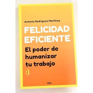 Felicidad Eficiente: El Poder De Humanizar Tu Trabajo