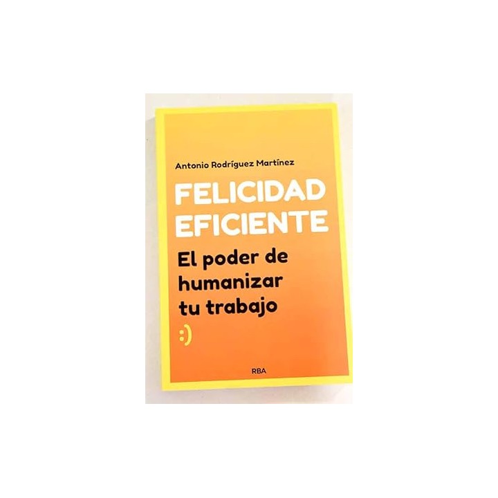 Felicidad Eficiente: El Poder De Humanizar Tu Trabajo