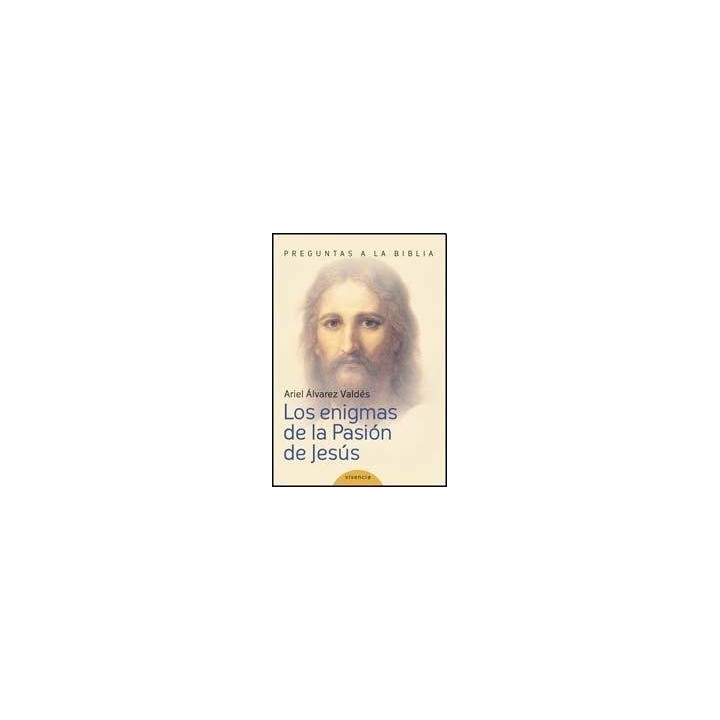 Enigmas De La Pasion De Jesus. Preguntas A La Biblia