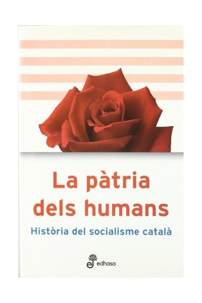 La Patria Dels Humans. Historia Del Socialisme Catala