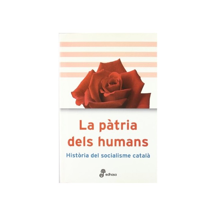 La Patria Dels Humans. Historia Del Socialisme Catala