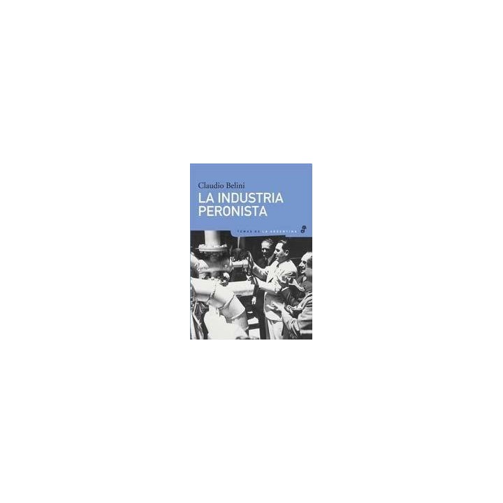 La industria peronista 1946-1955 Politicas publicas y cambio estructural