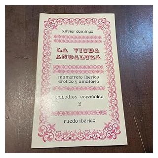 La viuda andaluza. Mamotreto ibérico erótico y amatorio