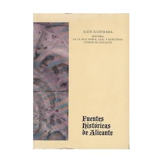ILICE ILUSTRADA. HISTORIA DE LA MUY NOBLE, LEAL Y FIDELÍSIMA CIUDAD DE ALICANTE.