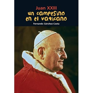 JUAN XXIII. UN CAMPESINO EN EL VATICANO