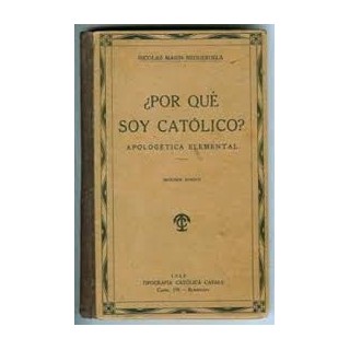 ¿Por qué soy Católico? o Apologética Elemental.