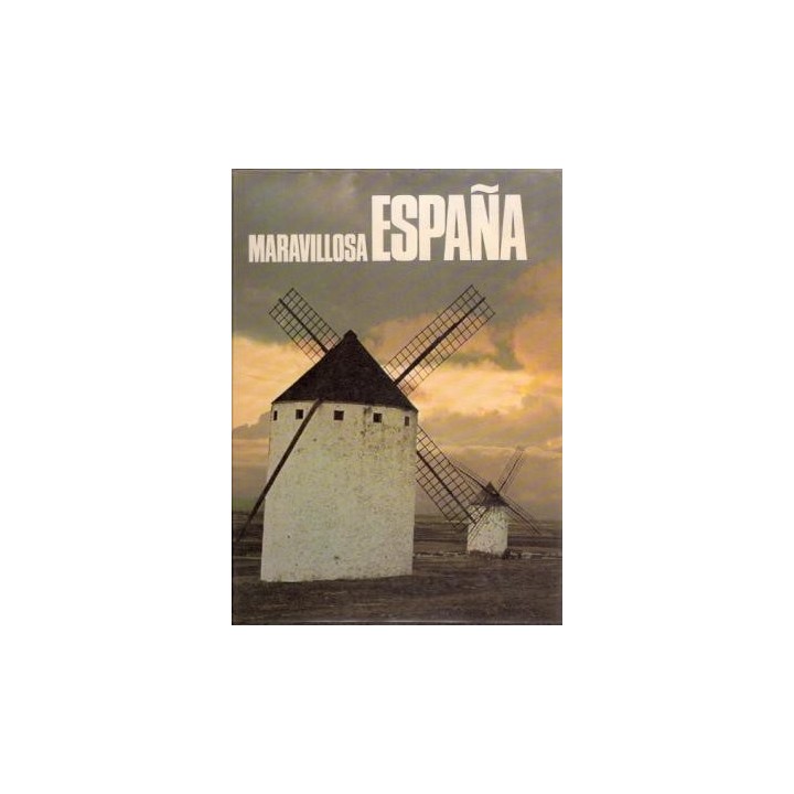MARAVILLOSA ESPAÑA. Una visión inédita de su espíritu, sus tierras, sus hombres, su pasado..