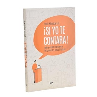 SI YO TE CONTARA! SOBRE CÓMO COMUNICAR EN CIENCIA Y OTRAS HIERBAS