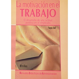 La motivación en el trabajo. El desarrollo de una actitud positiva en el empleado.