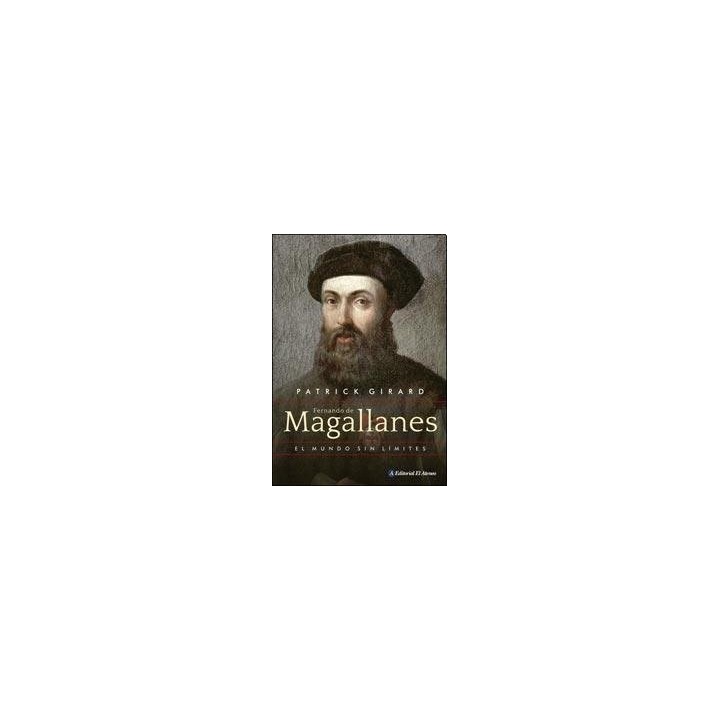 Fernando De Magallanes. El mundo sin limites