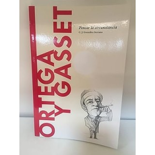 Ortega y Gasset. Pensar la circunstancia