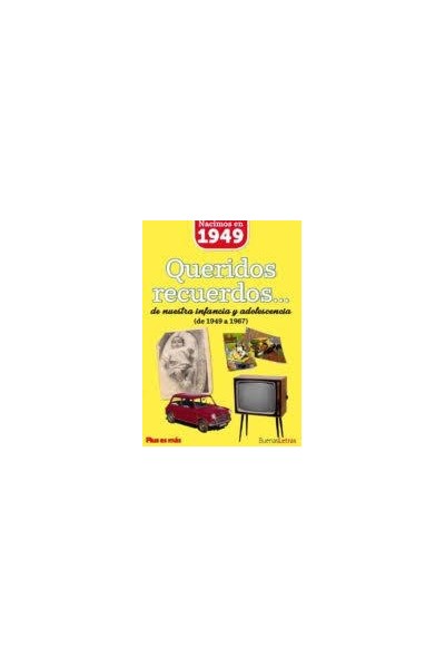 Nacimos en 1949. Queridos recuerdos... de nuestra infancia y adolescencia de 1949 a 1967