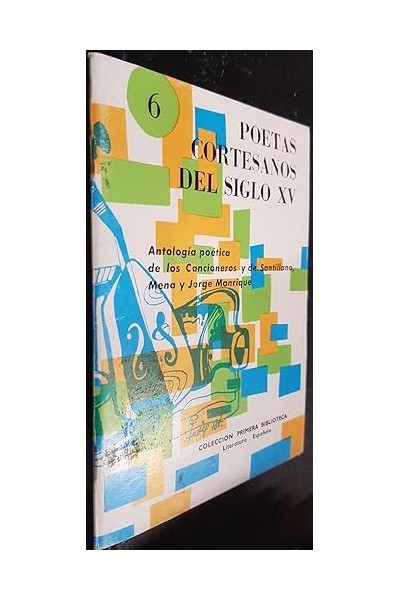 POETAS CORTESANOS DEL SIGLO XV (6): Antología poética de los Cancioneros y de Santillana, Mena y Jorge Manrique.