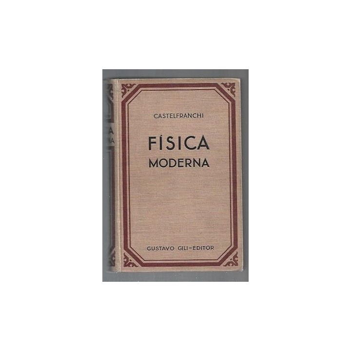 FISICA MODERNA. Exposición sintética, al alcance de todos, de las últimas conquistas de la Física contemporánea.