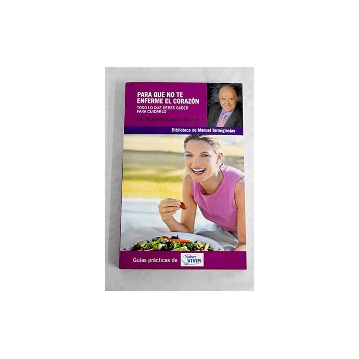 Para que no te enferme el corazón. Todo lo que debes saber para cuidarlo