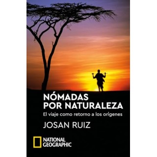 Nómadas por naturaleza. El viaje como retorno a los origenes (National Geographic)