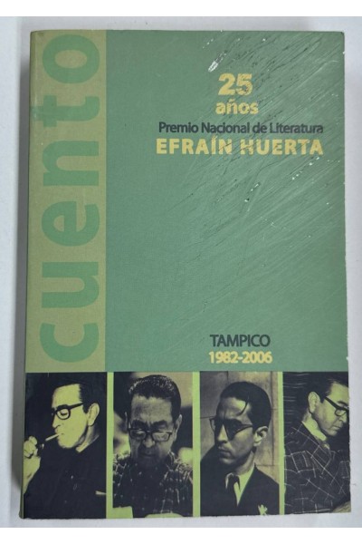 25 anos Premio Nacional de Literatura Efrain Huerta. Cuento - Tampico 1982-2006.