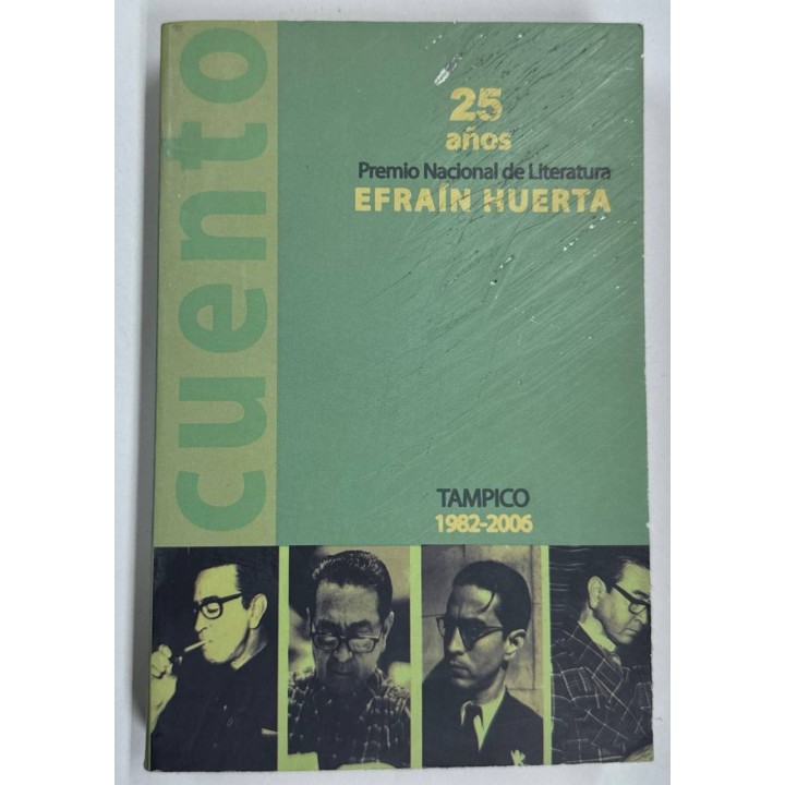 25 anos Premio Nacional de Literatura Efrain Huerta. Cuento - Tampico 1982-2006.