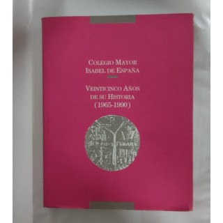 COLEGIO MAYOR ISABEL DE ESPAÑA. Veinticinco Años de su Historia (1965-1990)