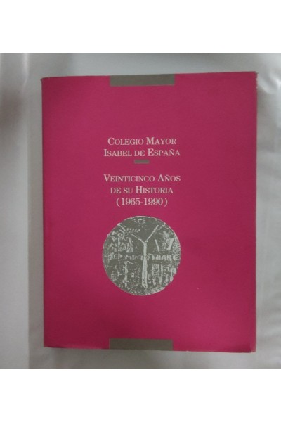 COLEGIO MAYOR ISABEL DE ESPAÑA. Veinticinco Años de su Historia (1965-1990)