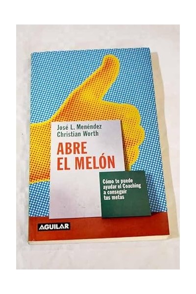 ABRE EL MELON. Como te puede ayudar el Coaching a conseguir tus metas