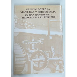 ESTUDIO SOBRE LA VIABILIDAD Y CONVENIENCIA DE UNA UNIVERSIDAD TECNOLOGICA EN EUSKADI