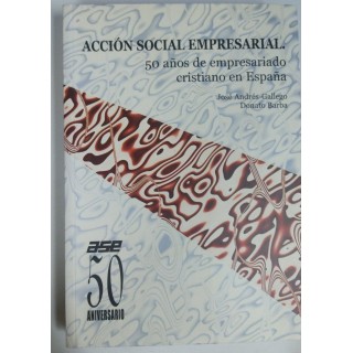 ACCION SOCIAL EMPRESARIAL 50 años de empresariado cristiano en España