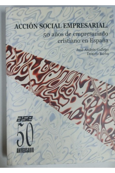 ACCION SOCIAL EMPRESARIAL 50 años de empresariado cristiano en España