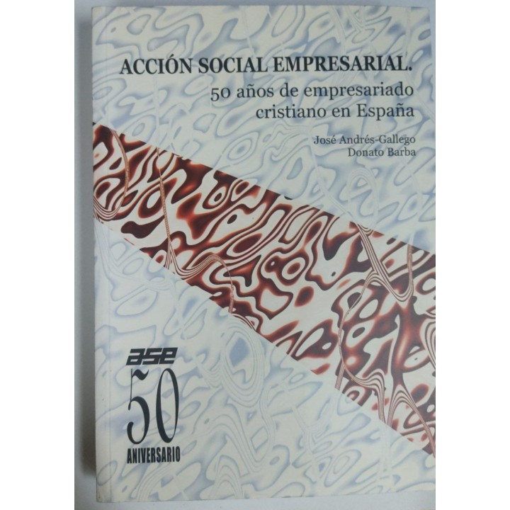 ACCION SOCIAL EMPRESARIAL 50 años de empresariado cristiano en España