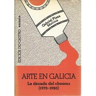 Arte en Galicia. La década del boom (1970-1980)
