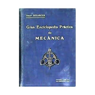 GRAN ENCICLOPEDIA PRÁCTICA DE MECÁNICA. EL TECNICISMO Y LA PRÁCTICA MODERNOS.