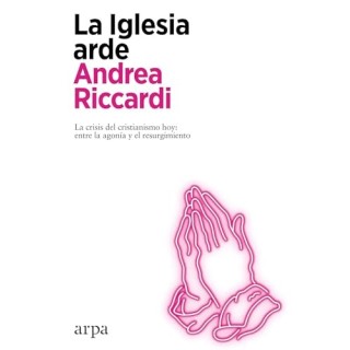 La iglesia arde. La crisis del cristianismo hoy: entre la agonía y el resurgimiento.
