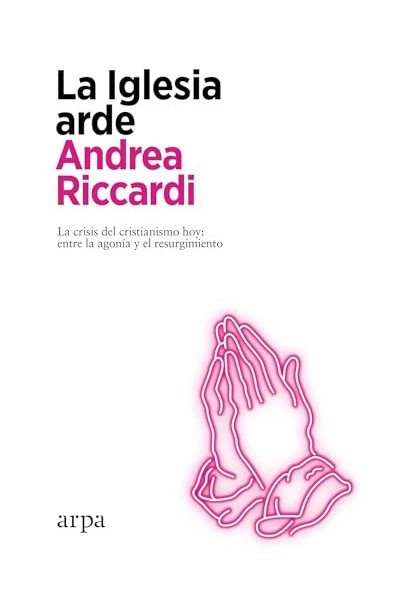 La iglesia arde. La crisis del cristianismo hoy: entre la agonía y el resurgimiento.