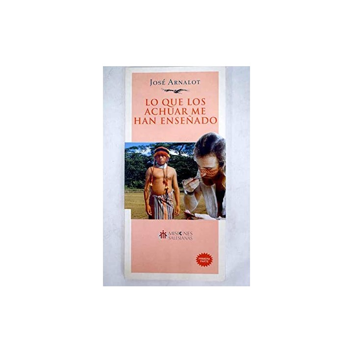 Lo que los Achuar me han enseñado. Primera y segunda parte. 2 Volumenes
