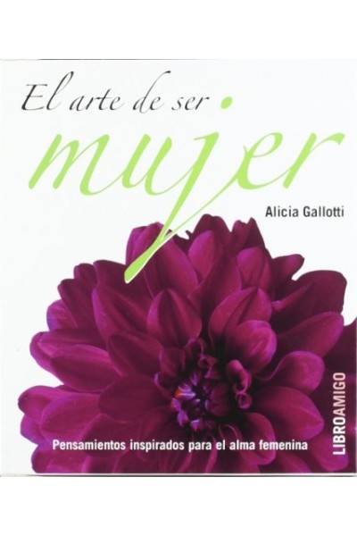 EL ARTE DE SER MUJER (PACK)PARA TI, MUJER ESPECIAL. ALMA DE MUJER. SIEMPRE MUJER