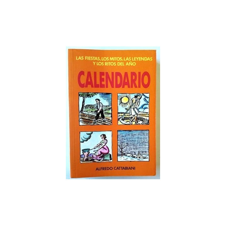 CALENDARIO. LAS FIESTAS, LOS MITOS, LAS LEYENDAS Y LOS RITOS DEL AÑO.