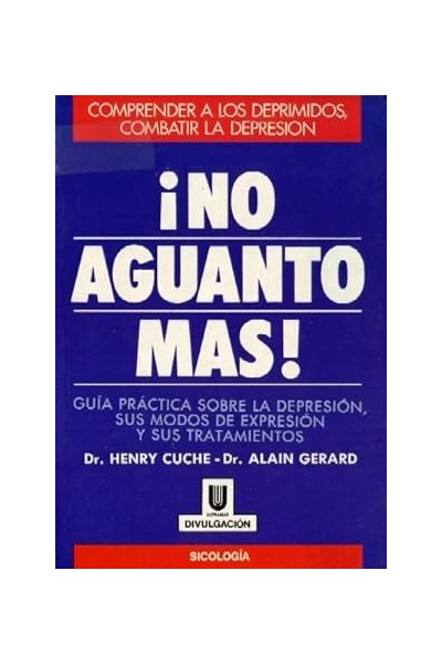 No aguanto más! Guía práctica sobre la depresión, sus modos de expresión y sus tratamientos